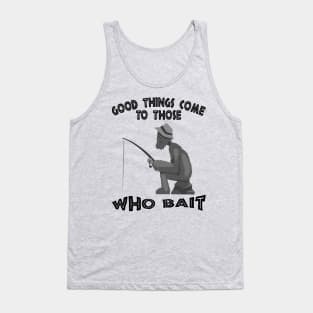 Good things come to those who bait Tank Top